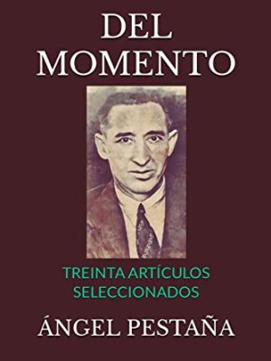“Del Momento” Treinta artículos de Ángel Pestaña